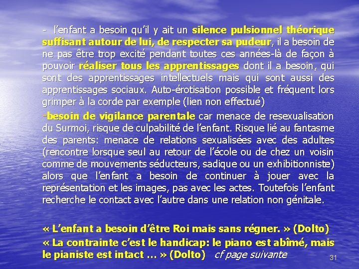 - l’enfant a besoin qu’il y ait un silence pulsionnel théorique suffisant autour de