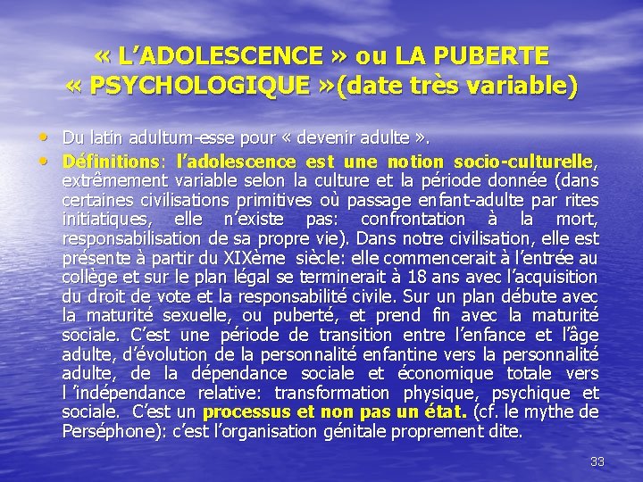  « L’ADOLESCENCE » ou LA PUBERTE « PSYCHOLOGIQUE » (date très variable) •