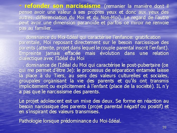 - refonder son narcissisme (remanier la manière dont il pense avoir une valeur à