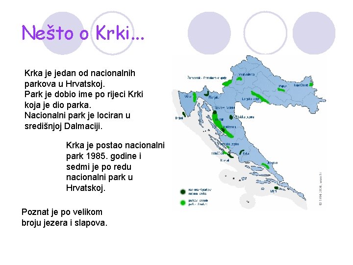 Nešto o Krki. . . Krka je jedan od nacionalnih parkova u Hrvatskoj. Park