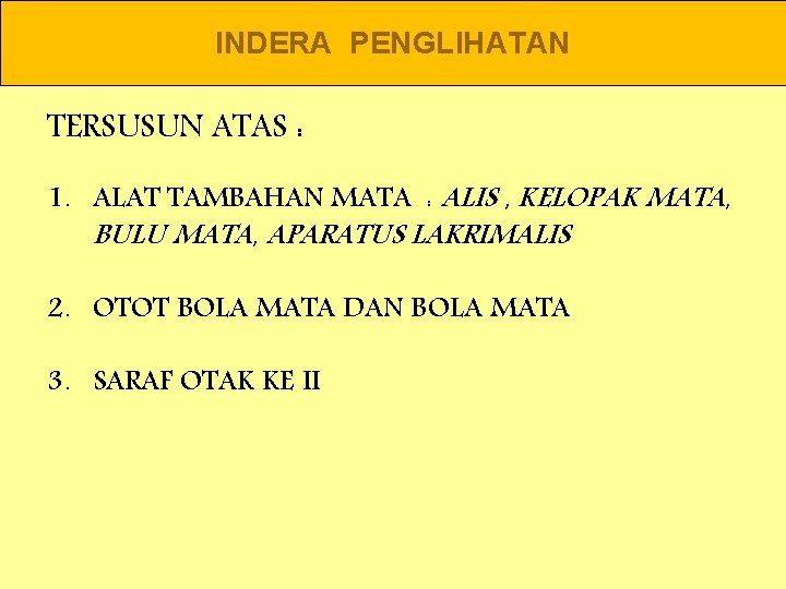 INDERA PENGLIHATAN TERSUSUN ATAS : 1. ALAT TAMBAHAN MATA : ALIS , KELOPAK MATA,