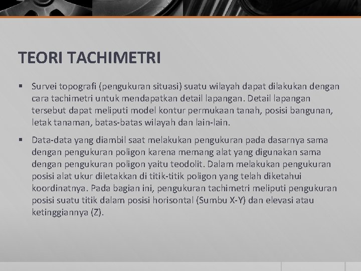 TEORI TACHIMETRI § Survei topografi (pengukuran situasi) suatu wilayah dapat dilakukan dengan cara tachimetri