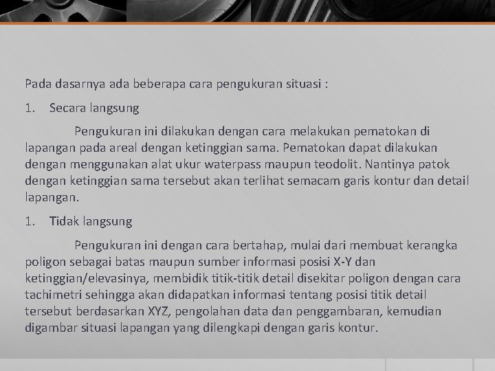 Pada dasarnya ada beberapa cara pengukuran situasi : 1. Secara langsung Pengukuran ini dilakukan