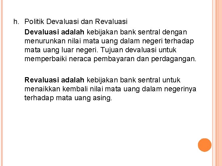 h. Politik Devaluasi dan Revaluasi Devaluasi adalah kebijakan bank sentral dengan menurunkan nilai mata