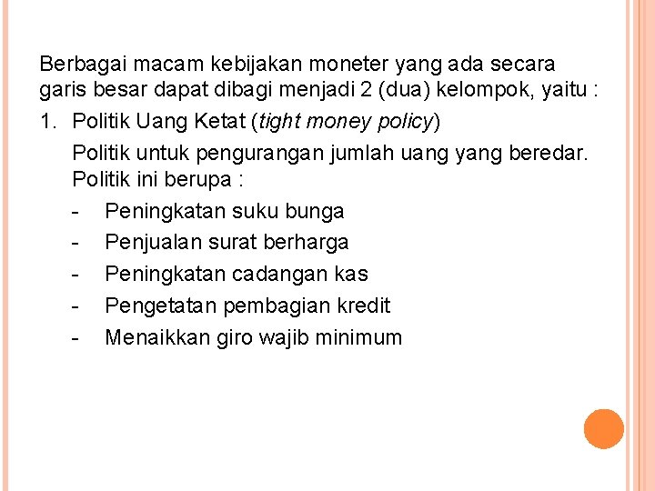 Berbagai macam kebijakan moneter yang ada secara garis besar dapat dibagi menjadi 2 (dua)