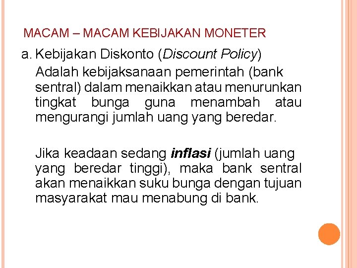 MACAM – MACAM KEBIJAKAN MONETER a. Kebijakan Diskonto (Discount Policy) Adalah kebijaksanaan pemerintah (bank