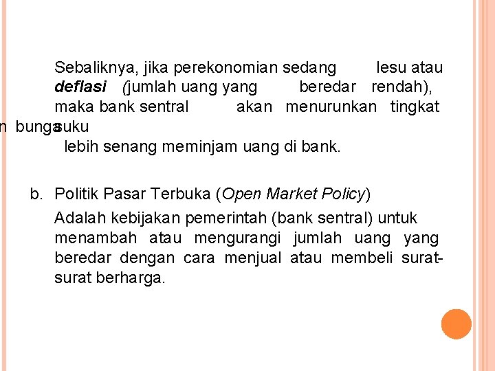 Sebaliknya, jika perekonomian sedang lesu atau deflasi (jumlah uang yang beredar rendah), maka bank