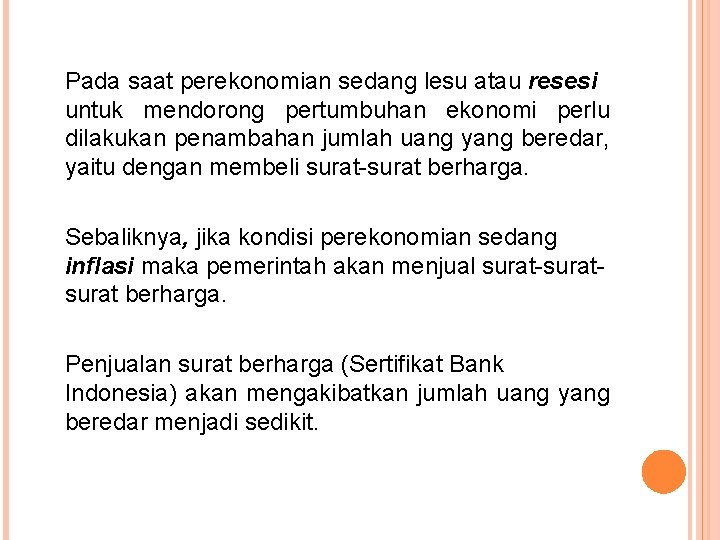 Pada saat perekonomian sedang lesu atau resesi untuk mendorong pertumbuhan ekonomi perlu dilakukan penambahan