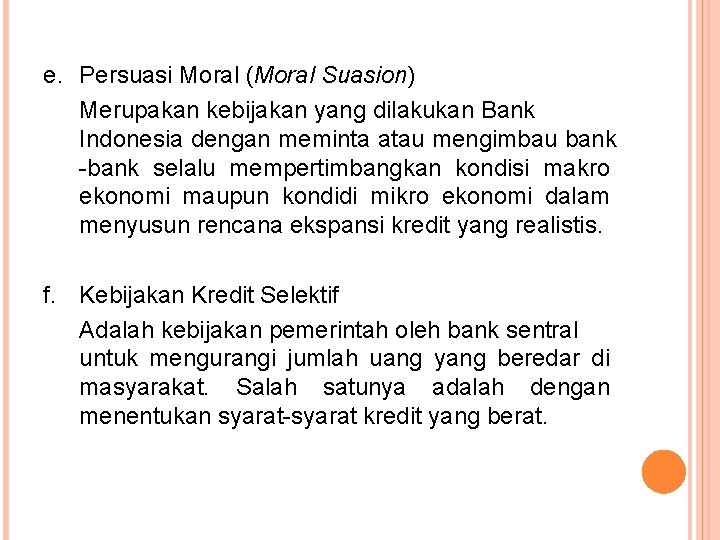 e. Persuasi Moral (Moral Suasion) Merupakan kebijakan yang dilakukan Bank Indonesia dengan meminta atau