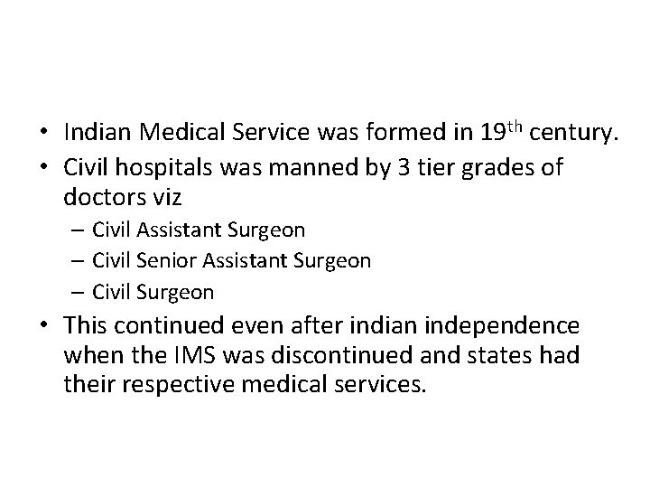  • Indian Medical Service was formed in 19 th century. • Civil hospitals