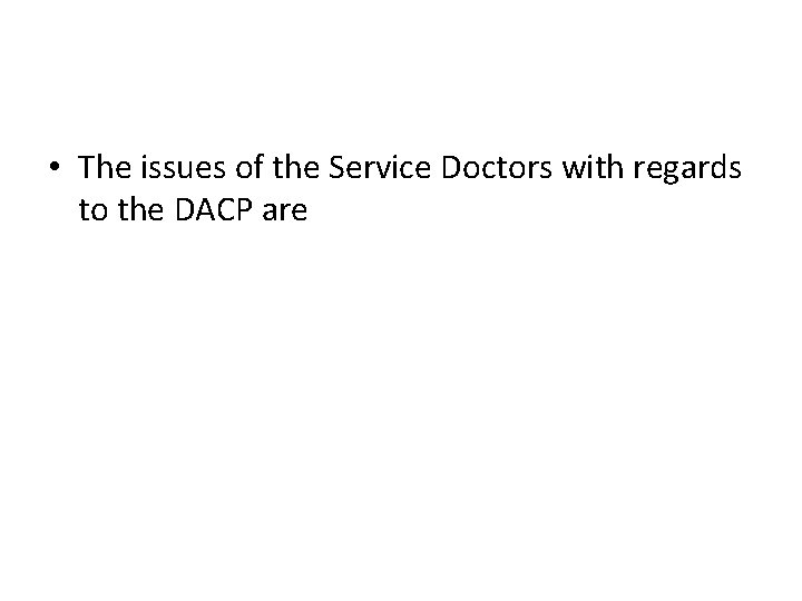  • The issues of the Service Doctors with regards to the DACP are