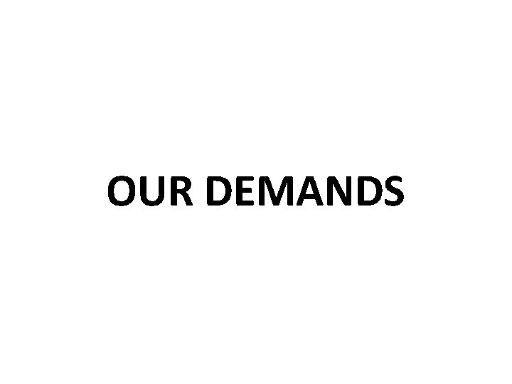 OUR DEMANDS 