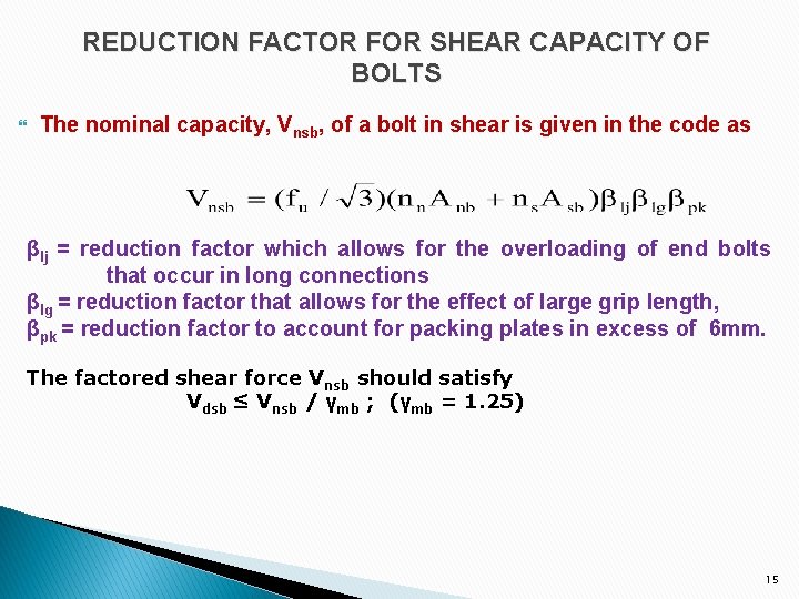 REDUCTION FACTOR FOR SHEAR CAPACITY OF BOLTS The nominal capacity, Vnsb, of a bolt