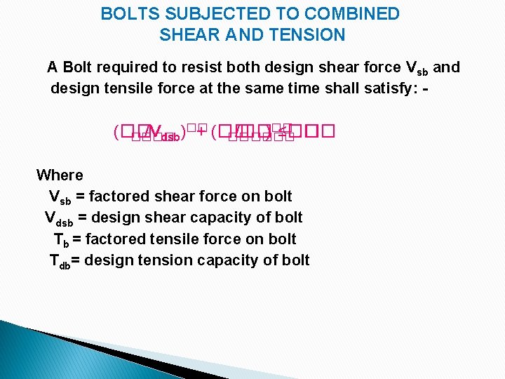 BOLTS SUBJECTED TO COMBINED SHEAR AND TENSION A Bolt required to resist both design