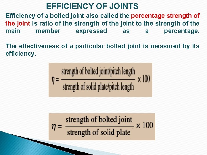 EFFICIENCY OF JOINTS Efficiency of a bolted joint also called the percentage strength of