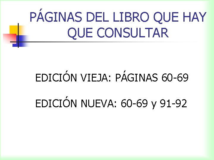 PÁGINAS DEL LIBRO QUE HAY QUE CONSULTAR EDICIÓN VIEJA: PÁGINAS 60 -69 EDICIÓN NUEVA:
