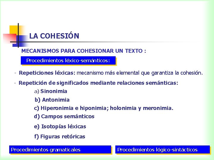 LA COHESIÓN MECANISMOS PARA COHESIONAR UN TEXTO : Procedimientos léxico-semánticos: - Repeticiones léxicas: mecanismo