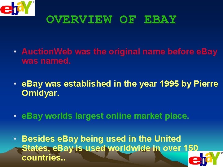 OVERVIEW OF EBAY • Auction. Web was the original name before e. Bay was