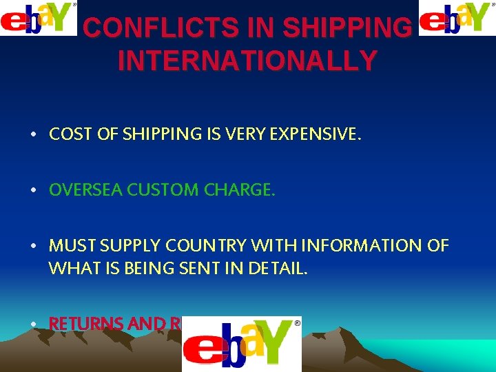 CONFLICTS IN SHIPPING INTERNATIONALLY • COST OF SHIPPING IS VERY EXPENSIVE. • OVERSEA CUSTOM