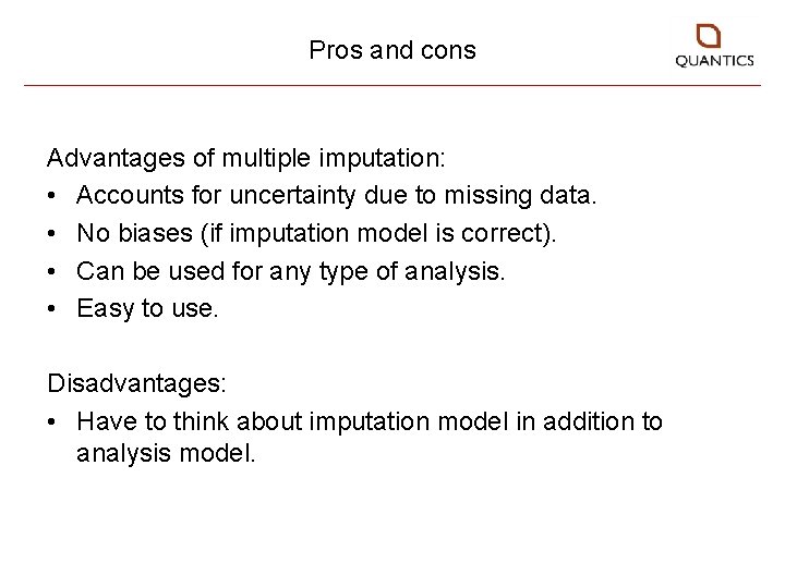 Pros and cons Advantages of multiple imputation: • Accounts for uncertainty due to missing