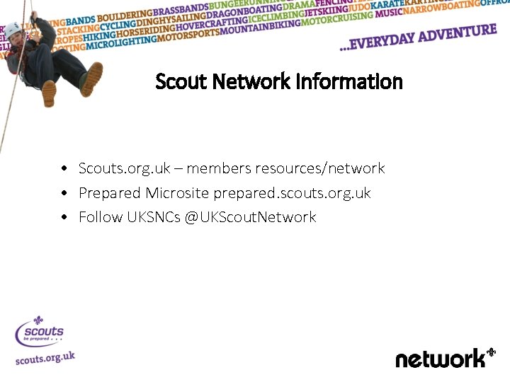 Scout Network Information • Scouts. org. uk – members resources/network • Prepared Microsite prepared.