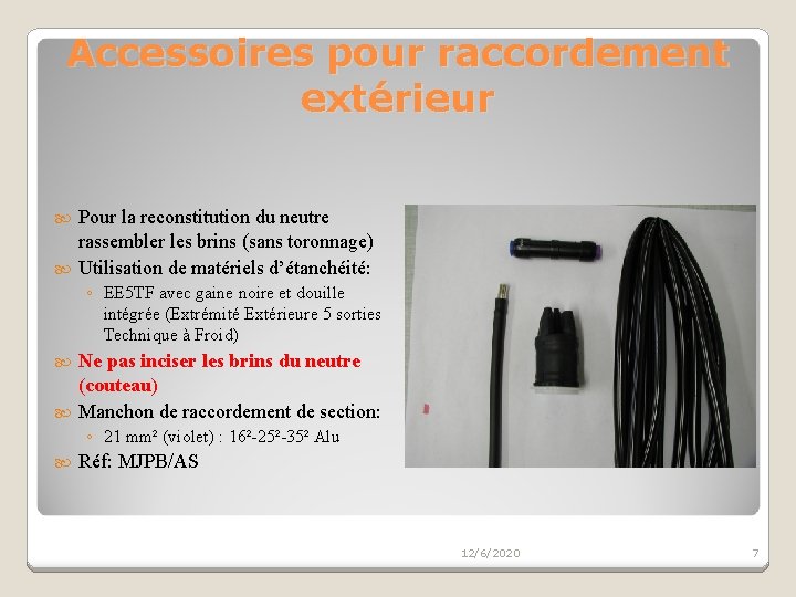 Accessoires pour raccordement extérieur Pour la reconstitution du neutre rassembler les brins (sans toronnage)