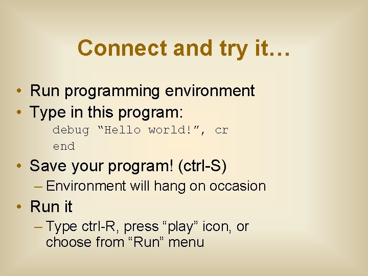 Connect and try it… • Run programming environment • Type in this program: debug