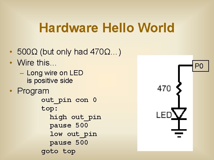 Hardware Hello World • 500Ω (but only had 470Ω…) • Wire this… – Long Hardware Hello World • 500Ω (but only had 470Ω…) • Wire this… – Long