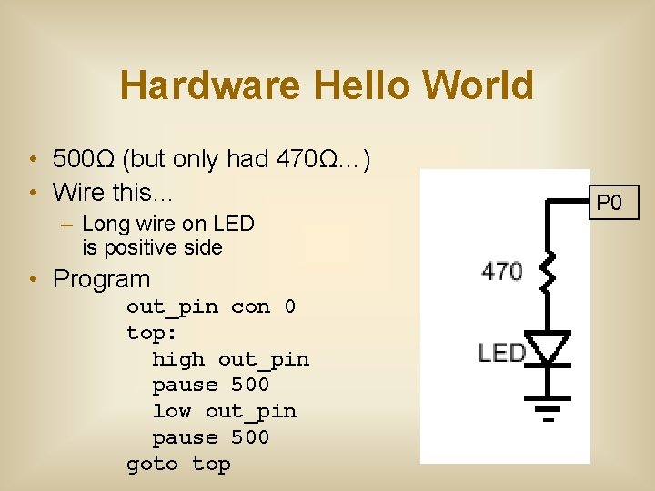 Hardware Hello World • 500Ω (but only had 470Ω…) • Wire this… – Long