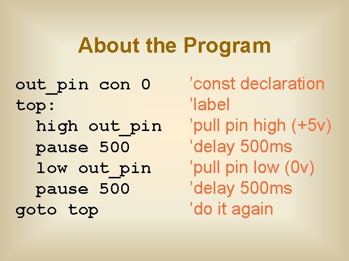 About the Program out_pin con 0 top: high out_pin pause 500 low out_pin pause