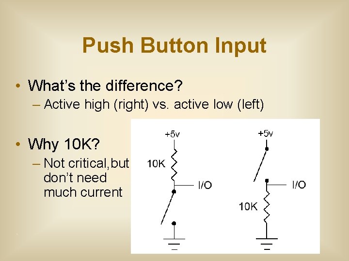 Push Button Input • What’s the difference? – Active high (right) vs. active low