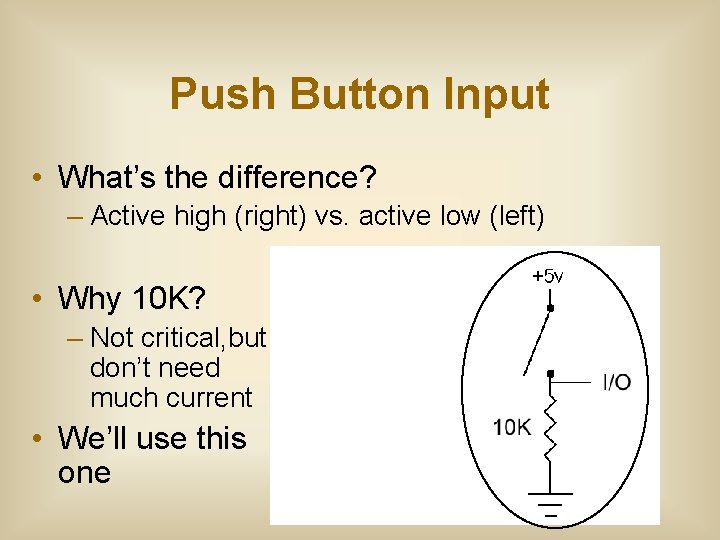 Push Button Input • What’s the difference? – Active high (right) vs. active low