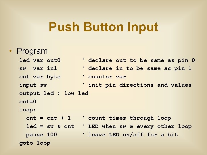 Push Button Input • Program led var out 0 ' declare out to be Push Button Input • Program led var out 0 ' declare out to be
