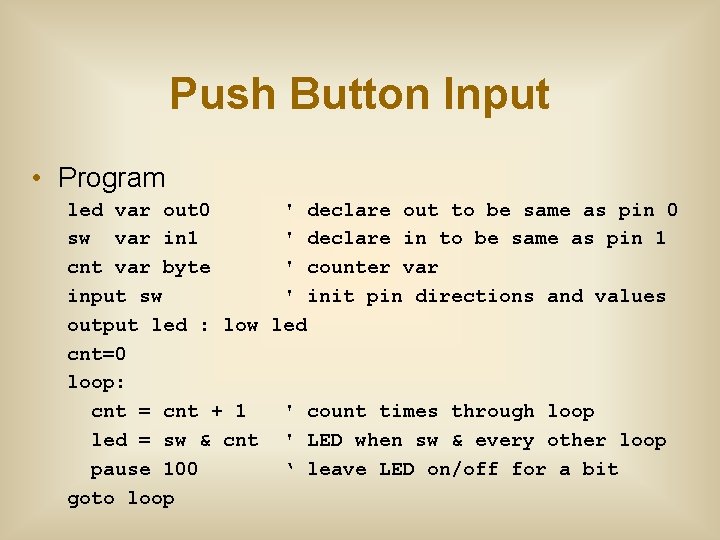 Push Button Input • Program led var out 0 ' declare out to be