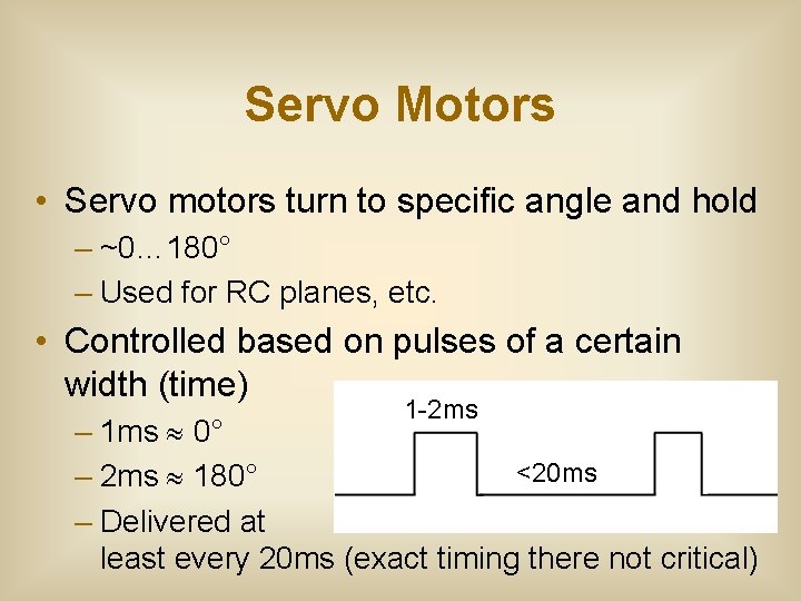 Servo Motors • Servo motors turn to specific angle and hold – ~0… 180°