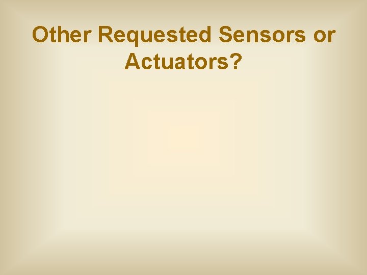 Other Requested Sensors or Actuators? Other Requested Sensors or Actuators?