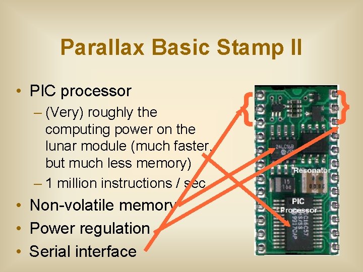 Parallax Basic Stamp II • PIC processor – (Very) roughly the computing power on