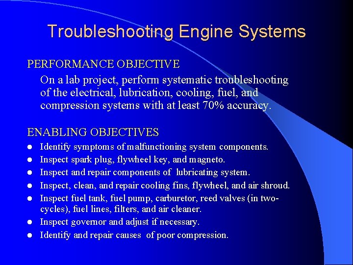 Troubleshooting Engine Systems PERFORMANCE OBJECTIVE On a lab project, perform systematic troubleshooting of the
