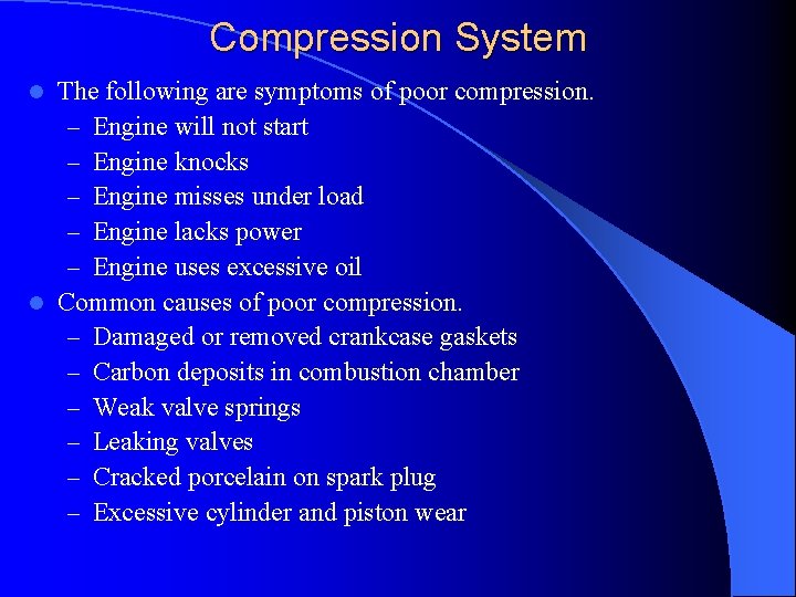 Compression System The following are symptoms of poor compression. – Engine will not start