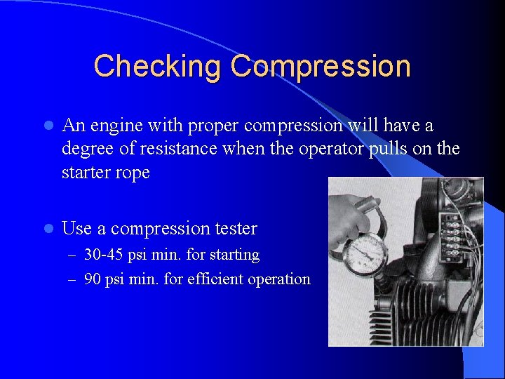 Checking Compression l An engine with proper compression will have a degree of resistance