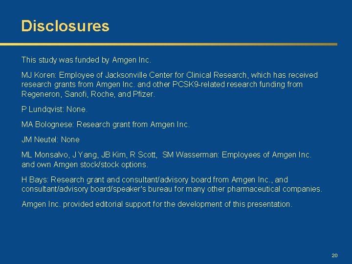 Disclosures This study was funded by Amgen Inc. MJ Koren: Employee of Jacksonville Center
