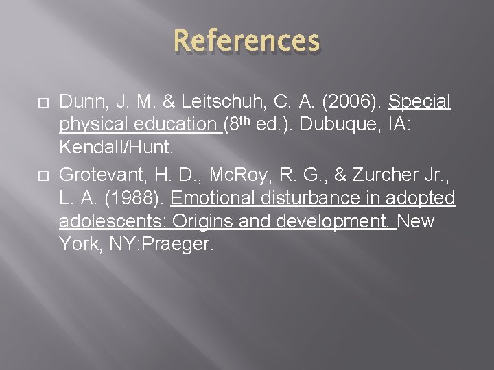 References � � Dunn, J. M. & Leitschuh, C. A. (2006). Special physical education