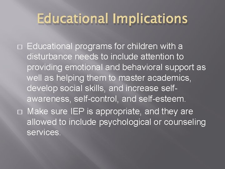 Educational Implications � � Educational programs for children with a disturbance needs to include