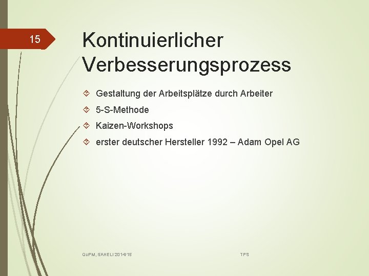 15 Kontinuierlicher Verbesserungsprozess Gestaltung der Arbeitsplätze durch Arbeiter 5 -S-Methode Kaizen-Workshops erster deutscher Hersteller