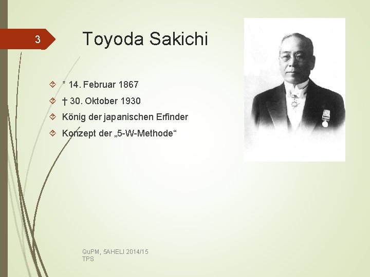 3 Toyoda Sakichi * 14. Februar 1867 † 30. Oktober 1930 König der japanischen