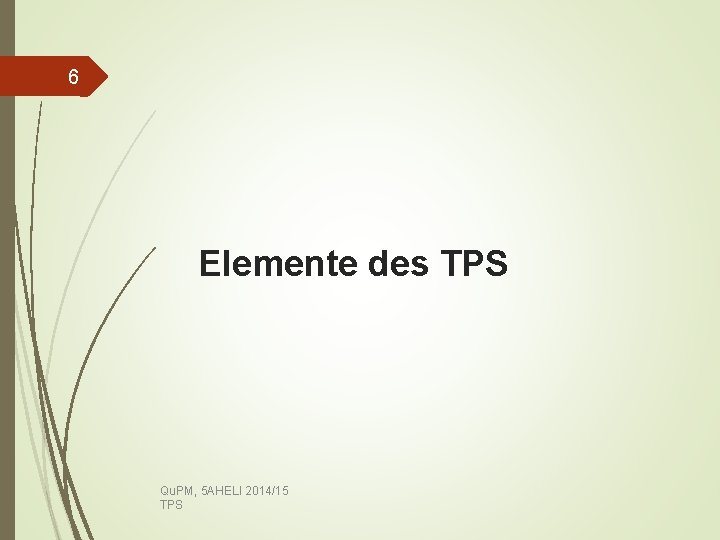 6 Elemente des TPS Qu. PM, 5 AHELI 2014/15 TPS 