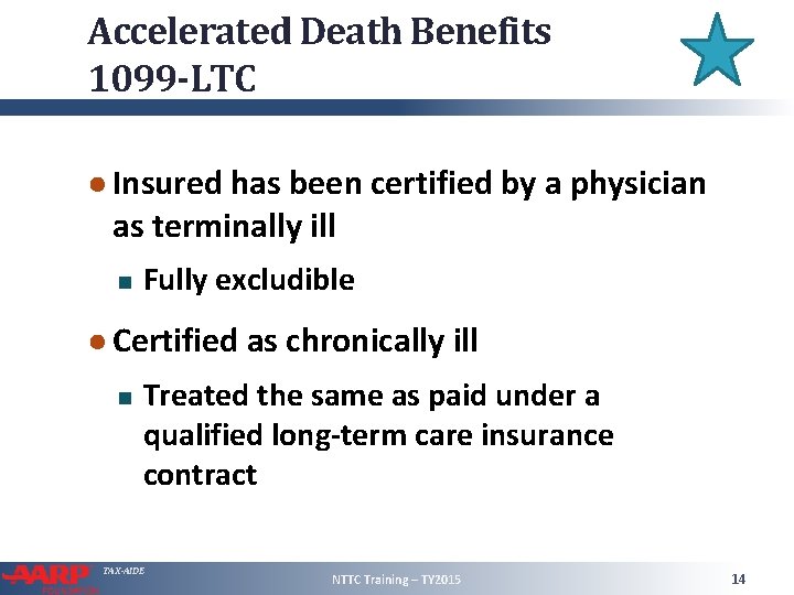 Accelerated Death Benefits 1099 -LTC ● Insured has been certified by a physician as