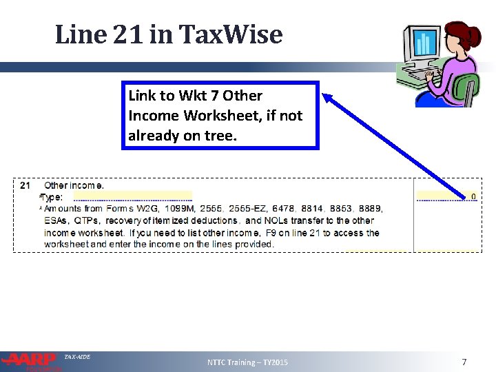 Line 21 in Tax. Wise Link to Wkt 7 Other Income Worksheet, if not