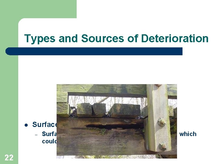 Types and Sources of Deterioration l Surface depressions – 22 Surface depressions indicate internal