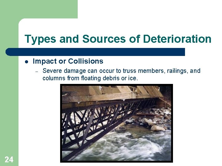 Types and Sources of Deterioration l Impact or Collisions – 24 Severe damage can